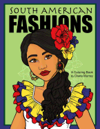 South American Fashions: A Fashion Coloring Book Featuring 26 Beautiful Women From South America