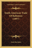 South American Trade Of Baltimore (1897)