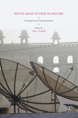 South-Asian Fiction in English: Contemporary Transformations - Tickell, Alex (Editor)
