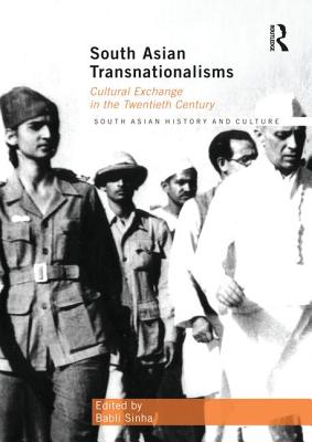 South Asian Transnationalisms: Cultural Exchange in the Twentieth Century - Sinha, Babli (Editor)