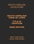 South Carolina Code of Laws Title 12 Taxation 2020 Edition: West Hartford Legal Publishing