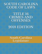 South Carolina Code of Laws Title 16 Crimes and Offenses 2018 Edition
