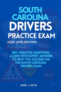 South Carolina Drivers Practice Exam: 200+ practice questions along with expert answers to help you succeed on the South Carolina driver's exam