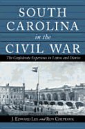 South Carolina in the Civil War: The Confederate Experience in Letters and Diaries - Lee, J Edward (Editor), and Chepesiuk, Ron (Editor)