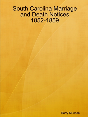 South Carolina Marriage and Death Notices 1852-1859 - Munson, Barry