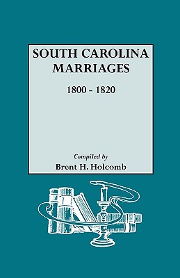 South Carolina Marriages, 1800-1820 - Holcomb, Brent H