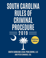 South Carolina Rules of Criminal Procedure 2019: Complete Rules in Effect as of January 1, 2019