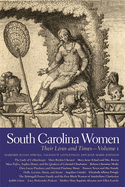 South Carolina Women, Volume 1: Their Lives and Times