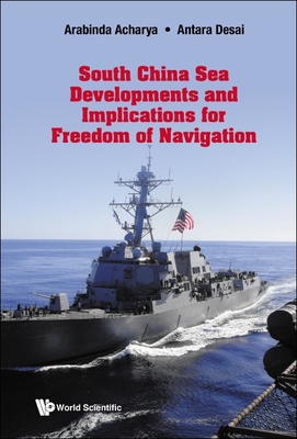 South China Sea Developments and Implications for Freedom of Navigation - Acharya, Arabinda, and Desai, Antara