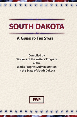 South Dakota: A Guide To The State - Federal Writers' Project (Fwp), and Works Project Administration (Wpa)