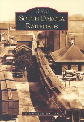 South Dakota Railroads - Wiese, Mike, and Hayes, Tom
