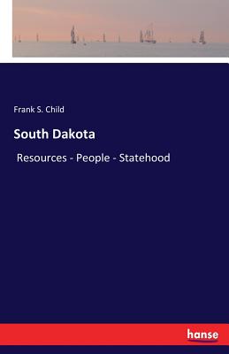 South Dakota: Resources - People - Statehood - Child, Frank S