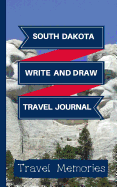 South Dakota Write and Draw Travel Journal: Use This Small Travelers Journal for Writing, Drawings and Photos to Create a Lasting Travel Memory Keepsake