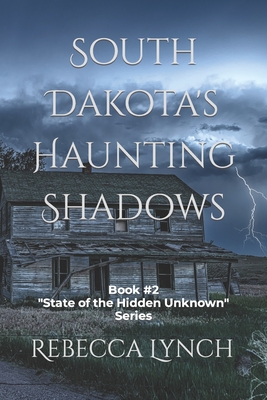 South Dakota's Haunting Shadows - Lynch, Rebecca