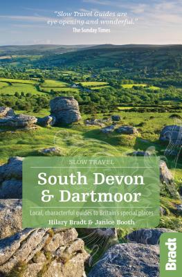 South Devon & Dartmoor (Slow Travel): Local, characterful guides to Britain's Special Places - Bradt, Hilary, and Booth, Janice