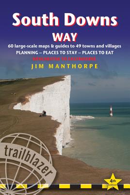 South Downs Way: Trailblazer British Walking Guide: Practical Guide to Walking the Whole Way with 60 Maps, Places to Stay, Places to Eat - Manthorpe, Jim