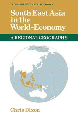 South East Asia in the World-Economy - Dixon, Chris