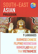 South-East Asian Phrasebook: 9 Languages: Burmese, Chinese, Filipino, Indonesian, Khmer, Lao, Malay, Thai, Vietnamese