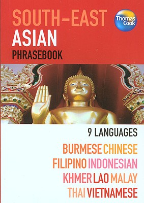 South-East Asian Phrasebook: 9 Languages: Burmese, Chinese, Filipino, Indonesian, Khmer, Lao, Malay, Thai, Vietnamese - Thomas Cook Publishing (Creator)