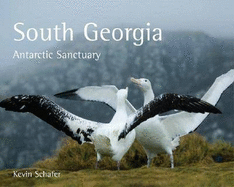 South Georgia: Antarctic Sanctuary - Schafer, Kevin