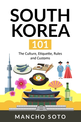South Korea 101: The Culture, Etiquette, Rules and Customs - Soto, Mancho