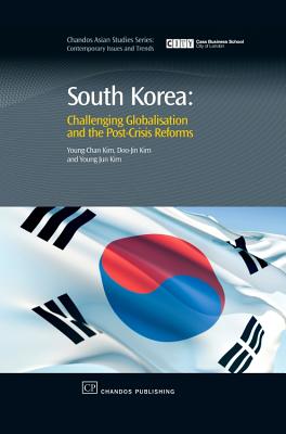 South Korea: Challenging Globalisation and the Post-Crisis Reforms - Kim, Young (Editor), and Kim, Doo-Jin (Editor)