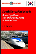 South Korea Unlocked: A Short Guide to Travelling and Selling in South Korea