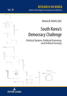 South Korea's Democracy Challenge: Political System, Political Economy, and Political Society - Lee, Eun-Jeung, and Mosler, Hannes B (Editor)