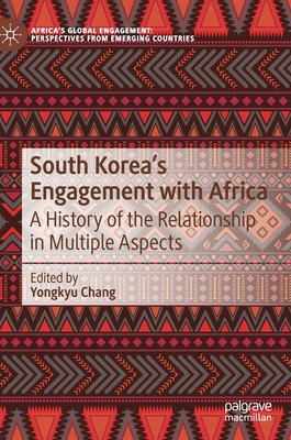 South Korea's Engagement with Africa: A History of the Relationship in Multiple Aspects - Chang, Yongkyu (Editor)