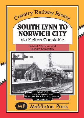 South Lynn to Norwich City: Via Melton Constable - Adderson, Richard, and Kenworthy, Graham