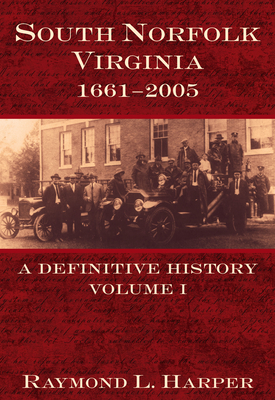 South Norfolk, Virginia, 1661-2005:: A Definitive History, Volume I - Harper, Raymond L