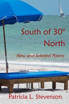 South of 30 North: New and Selected Poems - Stevenson, Patricia L