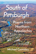 South Of Pittsburgh: Poems from Northern Appalachia