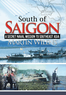 South of Saigon: A Secret Naval Mission to Southeast Asia