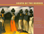 South of the Border: Mexico in the American Imagination, 1917-1947 - Oles, James, and Reiman, Karen Cordero