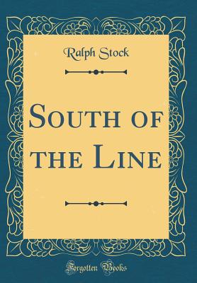 South of the Line (Classic Reprint) - Stock, Ralph