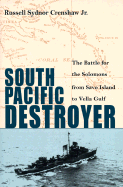 South Pacific Destroyer: The Battle for the Solomons from Savo Island to the Vella Gulf