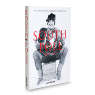 South Pole: The British Antarctic Expedition 1910-1913