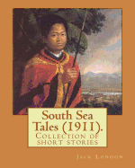 South Sea Tales (1911). By: Jack London: South Sea Tales (1911) is a collection of short stories written by Jack London. Most stories are set in island communities, like those of Hawaii, or are set aboard a ship.