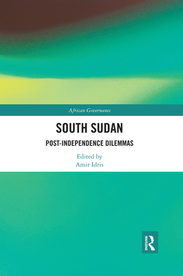 South Sudan: Post-Independence Dilemmas - Idris, Amir (Editor)