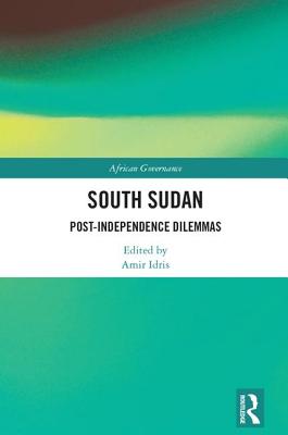 South Sudan: Post-Independence Dilemmas - Idris, Amir (Editor)