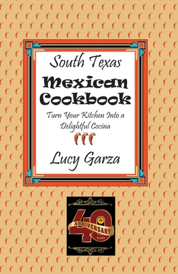 South Texas Mexican Cookbook - Garza, Lucy M