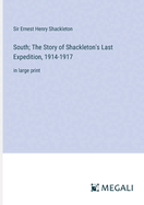 South; The Story of Shackleton's Last Expedition, 1914-1917: in large print