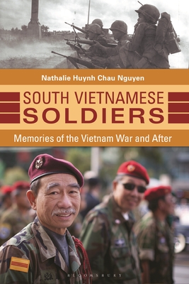 South Vietnamese Soldiers: Memories of the Vietnam War and After - Nguyen, Nathalie Huynh Chau
