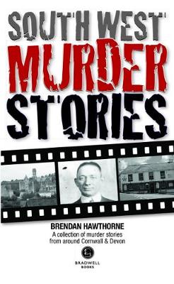 South West Murder Stories: A selection of grizzly stories from around Devon & Cornwall - Hawthorne, Brendan