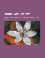 South with Scott - Mountevans, Edward Ratcliffe Garth Russell Evans, Baron