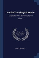 Southall's Bi-lingual Reader: Adapted for Welsh Elementary School; Volume 1