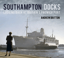 Southampton Docks: Looking Back at Britain's Premier Port