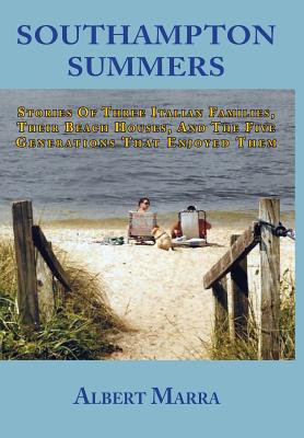 Southampton Summers: Stories of Three Italian Families, Their Beach Houses, and the Five Generations that Enjoyed Them - Marra, Albert, and Nardi, Peter (Prologue by)