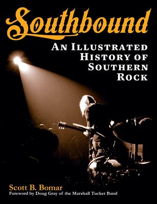 Southbound: An Illustrated History of Southern Rock - Bomar, Scott B